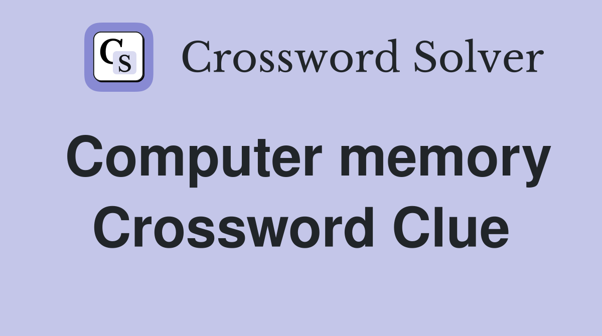 Computer memory Crossword Clue Answers Crossword Solver